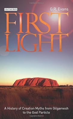 First Light: A History of Creation Myths from Gilgamesh to the God-Particle