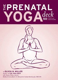 The Prenatal Yoga Deck: 50 Poses and Meditations by Olivia H. Miller