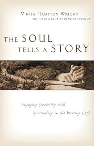 The Soul Tells a Story: Engaging Creativity with Spirituality in the Writing Life