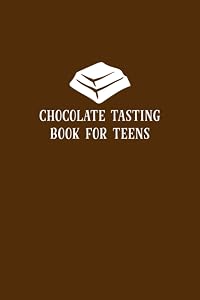 Chocolate Tasting Book for Teens: Review Book for Chocolate Lover - Keep Track of All the Types and Varieties of Chocolate You Taste - Record Important Details and Rate Each One - Brown Cover Design by Mary Thornhill