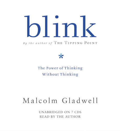Blink: The Power of Thinking Without Thinking by Malcolm Gladwell