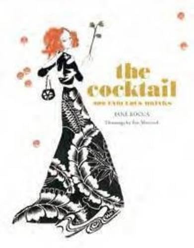 The Cocktail: 200 Fabulous Drinks by Jane Rocca