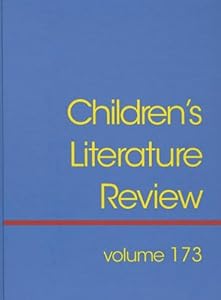 Children's Literature Review: Excerpts from Reviews, Criticism, &amp; Commentary on Books for Children &amp; Young People