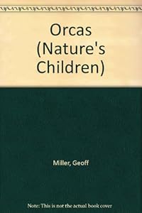 Orcas (Nature's Children) by Geoff Miller