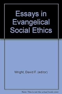 Essays in evangelical social ethics by David F. Wright