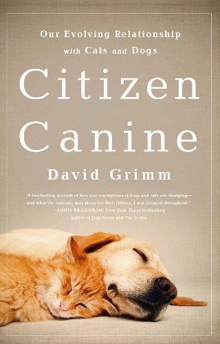Citizen Canine: Our Evolving Relationship with Cats and Dogs by Laurel Braitman