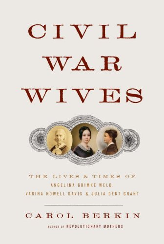 Civil War Wives: The Lives and Times of Angelina Grimke Weld, Varina Howell Davis, and Julia Dent Grant (Borzoi Books) by Carol Berkin