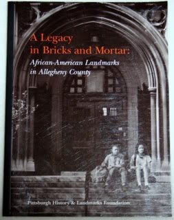 A legacy in bricks and mortar: African-American landmarks in Allegheny County by Pittsburgh History & Landmarks Foundation