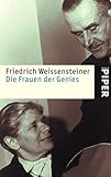 Die Frauen der Genies: Constanze Mozart, Christiane Vulpius-Goethe, Cosima Wagner, Mileva Einstein, Alma Mahler-Werfel, Katia Mann - Friedrich Weissensteiner