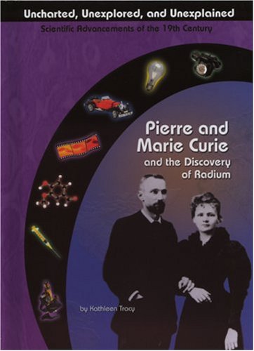 Pierre and Marie Curie and the Discovery of Radium (Uncharted, Unexplored, and Unexplained) by Kathleen Tracy