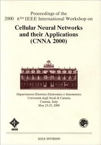 Proceedings of the 2000 6th IEEE International Workshop on Cellular Neural Netowrks and Their Applications (CNNA 2000) by IEEE Circuits & Systems Society