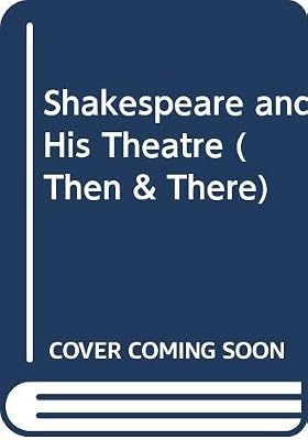 Shakespeare and His Theatre (Then and There Series)