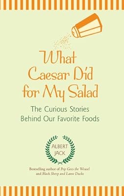 What Caesar Did for My Salad: The Curious Stories Behind Our Favorite Foods