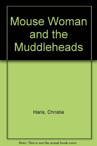 Mouse woman and the muddleheads by Christie Harris