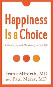 Happiness Is a Choice: Enhance Joy and Meaning in Your Life