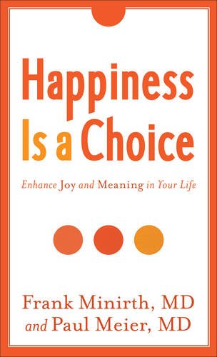 Happiness Is a Choice: Enhance Joy and Meaning in Your Life by Frank B Minirth