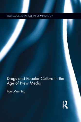 Drugs and Popular Culture in the Age of New Media (Routledge Advances in Criminology) by Paul Manning