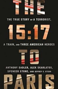 The 15:17 to Paris: The True Story of a Terrorist, a Train, and Three American Heroes