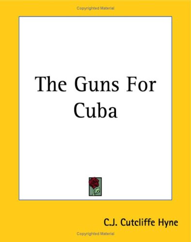 The Guns For Cuba by C. J. Cutcliffe Hyne
