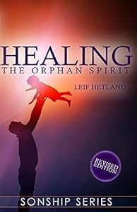 Healing the Orphan Spirit Revised Edition (Sonship Series) by Leif Hetland (2013-03-12)