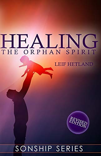 Healing the Orphan Spirit Revised Edition (Sonship Series) by Leif Hetland (2013-03-12) by unknown author