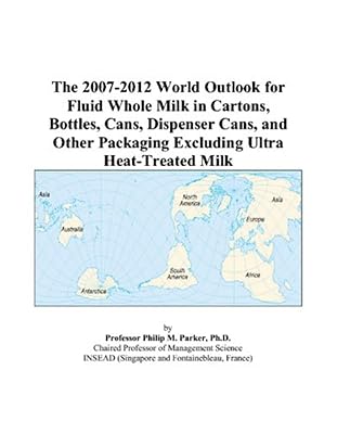 The 2007-2012 World Outlook for Fluid Whole Milk in Cartons, Bottles, Cans, Dispenser Cans, and Other Packaging Excluding Ultra Heat-Treated Milk