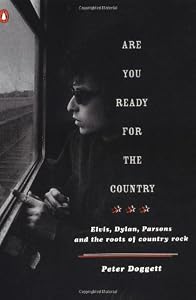 Are You Ready for the Country: Elvis, Dylan, Parsons and the Roots of Country Rock