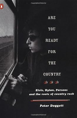 Are You Ready for the Country: Elvis, Dylan, Parsons and the Roots of Country Rock