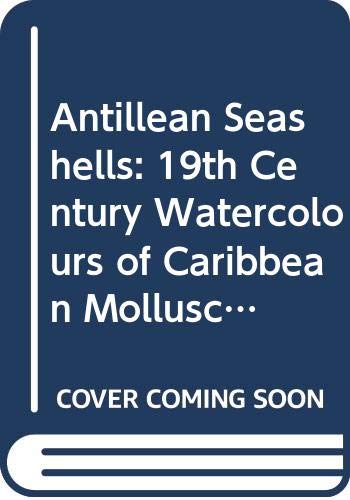 Antillean Seashells: 19th Century Watercolours of Caribbean Molluscs Painted by Henrik Van Rijgersma by Henry E. Coomans