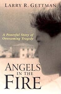 Angels In The Fire: A Powerful Story of Overcoming by Larry Gettman