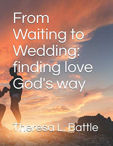 From Waiting to Wedding: finding love God's way by Theresa L. Battle