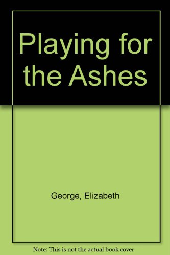 Playing for the Ashes by Elizabeth George