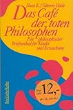 Das Cafe der toten Philosophen. Ein philosophischer Briefwechsel für Kinder.