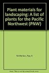 Plant Materials for Landscaping: A List of Plants for the Pacific Northwest