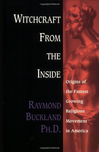 Witchcraft From the Inside: Origins of the Fastest Growing Religious Movement in America by Raymond Buckland
