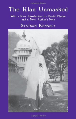 The Klan Unmasked: With a New Introduction by David Pilgrim and a New Author's Note by Stetson Kennedy