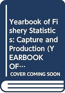 Yearbook of Fishery Statistics: Capture and Production (YEARBOOK OF FISHERY STATISTICS/ANNUAIRE STATISTIQUE DES PECHES/ANUARIO ESTADISTICO DE PESCA)