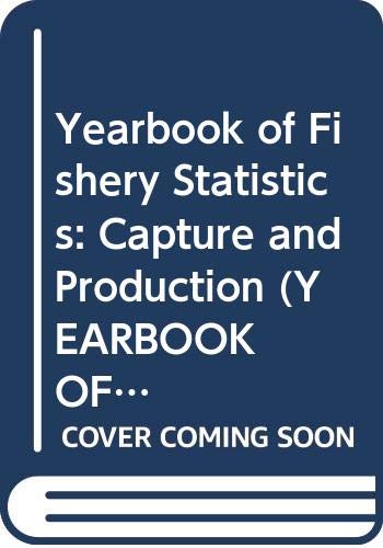 Yearbook of Fishery Statistics: Capture and Production (YEARBOOK OF FISHERY STATISTICS/ANNUAIRE STATISTIQUE DES PECHES/ANUARIO ESTADISTICO DE PESCA) by Food and Agriculture Organization of the United Nations
