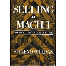 Selling at Mach 1: Motivational Acceleration by Steve Sullivan