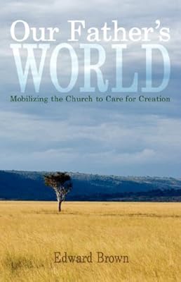 Our Father's World: Mobilizing the Church to Care for Creation