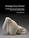 Savoonnga Ivory Carvers: a yupik walrus ivory carving tradition on St. Lawrence island, Alaska