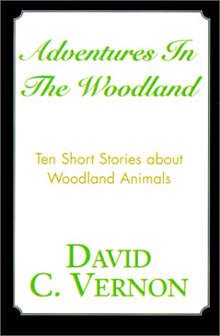 Adventures in the Woodland by David C. Vernon