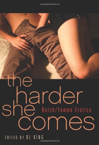 The Harder She Comes: Butch Femme Erotica by D. L. King