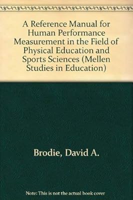 A Reference Manual for Human Performance Measurement in the Field of Physical Education and Sports Sciences (Mellen Studies in Education)