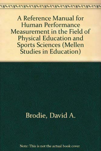 A Reference Manual for Human Performance Measurement in the Field of Physical Education and Sports Sciences (Mellen Studies in Education) by David A. Brodie