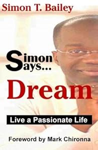 Simon Says...Dream: Live a Passionate Life (Simon Says, 1) by Simon T. Bailey