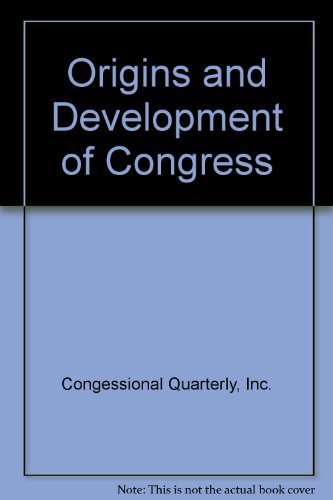 Origins and Development of Congress by Inc. Congessional Quarterly