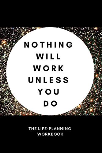 Nothing Will Work Unless You Do: The Life-Planning Workbook - Day Schedule / Priorities / To-do List / Menu / Notes (Volume) by Personal Power Journals