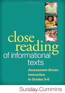 Close Reading of Informational Texts: Assessment-Driven Instruction in Grades 3-8 by Sunday Cummins PhD