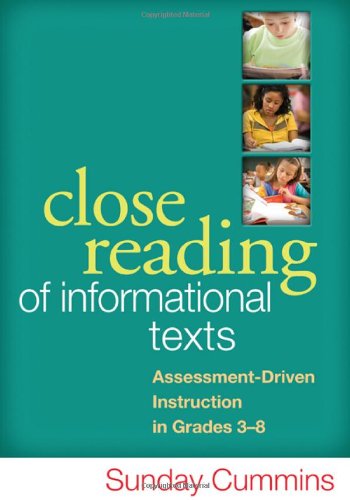 Close Reading of Informational Texts: Assessment-Driven Instruction in Grades 3-8 by Sunday Cummins PhD